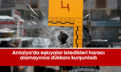 Antalya'da eşkıyalar istedikleri haracı alamayınca dükkanı kurşunladı