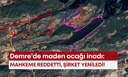 Demre’de maden ocağı inadı: Mahkeme reddetti, şirket yeniledi!