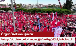 Antalya’da binlerce kişi İmamoğlu’na özgürlük için buluştu! Özgür Özel konuşacak