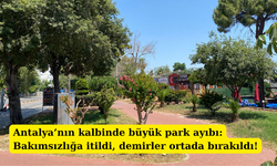 Antalya’nın kalbinde büyük park ayıbı: Bakımsızlığa itildi, demirler ortada bırakıldı!