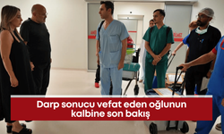Darp sonucu vefat eden oğlunun kalbine son bakış