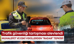 Trafik güvenliği tartışması alevlendi: Muhalefet ve eski vekillerden "radar" tepkisi!