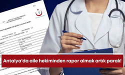 Antalya’da aile hekiminden rapor almak artık paralı!