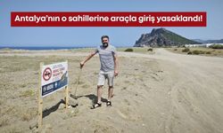 Antalya’nın o sahillerine araçla giriş yasaklandı!