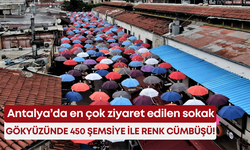 Antalya’da en çok ziyaret edilen sokak: Gökyüzünde 450 şemsiye ile renk cümbüşü!