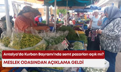 Antalya’da Kurban Bayramı’nda semt pazarları açık mı? Meslek odasından açıklama geldi