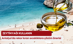 Antalya’da rekor kıran sıcaklıklara çözüm önerisi: “Zeytinyağı kullanın”