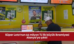 Süper Loto'nun 66 milyon TL'lik büyük ikramiyesi Alanya'ya çıktı!