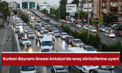 Kurban Bayramı öncesi Antalya’da araç sürücülerine uyarı!