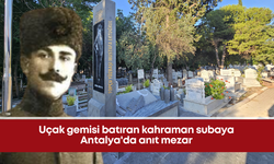 Yüzbaşı Mustafa Ertuğrul Aker'in hatırasına Antalya’da anıt mezar