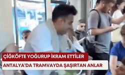 Antalya’da tramvayda şaşırtan anlar: Çiğköfte yoğurup ikram ettiler!