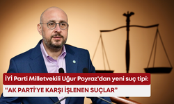 İYİ Parti Milletvekili Uğur Poyraz'dan yeni suç tipi: “AK Parti'ye karşı işlenen suçlar”