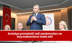 Antalya protokolü vali yardımcıları ve kaymakamlara veda etti