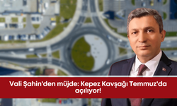 Vali Şahin'den müjde: Kepez Kavşağı Temmuz'da açılıyor!