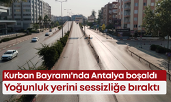Kurban Bayramı'nda Antalya boşaldı: Yoğunluk yerini sessizliğe bıraktı
