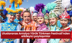 Uluslararası Antalya Yörük Türkmen Festivali’nden etkileyici paylaşımlar