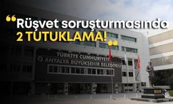 Antalya Büyükşehir Belediyesi'nde rüşvet soruşturmasında 2 tutuklama!