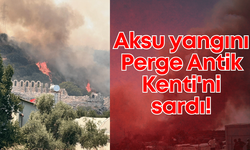 Aksu yangını Perge Antik Kenti'ni sardı!