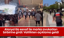 Alanya’da esnaf ile marka avukatları birbirine girdi: Valilikten açıklama geldi