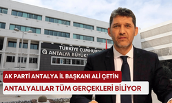AK Parti Antalya İl Başkanı Ali Çetin: “Antalyalılar tüm gerçekleri biliyor”