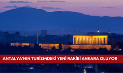 Antalya’nın turizmdeki yeni rakibi Ankara oluyor