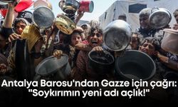 Antalya Barosu'ndan Gazze için çağrı: "Soykırımın yeni adı açlık!"