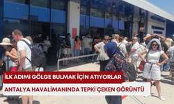 Antalya havalimanında tepki çeken görüntü: İlk adımı gölge bulmak için atıyorlar