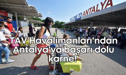 TAV Havalimanları'ndan Antalya'ya başarı dolu karne!