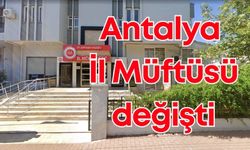 Cumhurbaşkanı kararıyla Antalya İl Müftüsü değişti