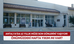 Antalya’da 63 yıllık müze son günlerini yaşıyor! Önümüzdeki hafta yıkım mı var?