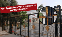 Antalya Müzesi’nin kapatılması yargıya taşındı!