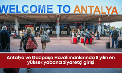Antalya ve Gazipaşa Havalimanlarında 5 yılın en yüksek yabancı ziyaretçi girişi