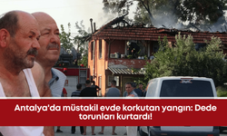 Antalya'da müstakil evde korkutan yangın: Dede torunları kurtardı!