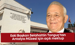 Eski Başkan Selahattin Tonguç’tan Antalya Müzesi için açık mektup