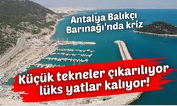 Antalya Balıkçı Barınağı’nda kriz: 7 metrelik tekneler çıkıyor, lüks yatlar kalıyor!