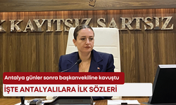 Antalya günler sonra başkanvekiline kavuştu: İşte Antalyalılara ilk sözleri