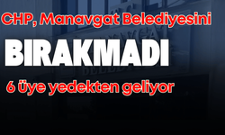 CHP, Manavgat Belediyesini bırakmadı: 6 üye yedekten geliyor