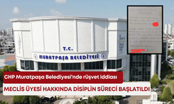 CHP Muratpaşa Belediyesi’nde rüşvet iddiası: Meclis üyesi hakkında disiplin süreci başlatıldı
