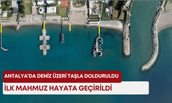 Antalya’da deniz üzeri taşla dolduruldu! İlk mahmuz hayata geçirildi