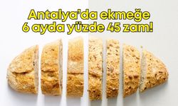 Antalya’da ekmeğe 6 ayda yüzde 45 zam! Yeni tarife ne zaman geçerli olacak?