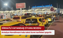 Antalya Havalimanı’nda taksi ücret tarifeleri şaşırttı! Dikkatli vatandaş oyunu bozdu
