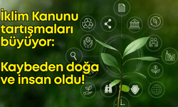 İklim Kanunu tartışmaları büyüyor: Kaybeden doğa ve insan oldu!
