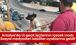 Antalya’da üt geçit işçilerinin içecek inadı: Sosyal medyadan istediler ayaklarına geldi!