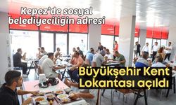 Kepez’de sosyal belediyeciliğin yeni adresi: Büyükşehir Kent Lokantası açıldı