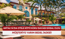 Antalya'da otele kötü koku davası emsal oldu: Müşteriye yarım bedel iadesi!