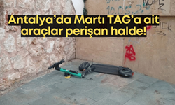 Antalya’da Martı TAG’a ait araçlar perişan halde!