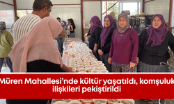 Müren Mahallesi'nde dayanışma örneği: Kültür yaşatıldı, komşuluk ilişkileri pekiştirildi'