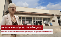 Prof. Dr. Havva İşkan’dan müze çıkışı: “Burası bir bilim laboratuvarı, yıkmayın, başka çözümler de var!”