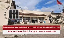 İMO Antalya'dan, Antalya İl Kültür ve Turizm Müdürlüğü'ne tepki: "Kahve sohbeti dili" ile açıklama yapmayın!