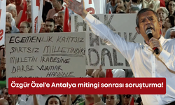 Özgür Özel'e Antalya mitingi sonrası soruşturma!